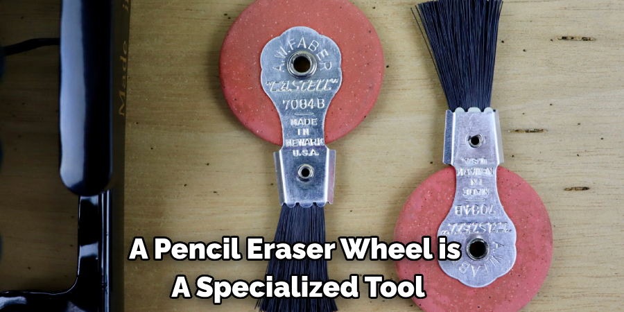 A Pencil Eraser Wheel is A Specialized Tool