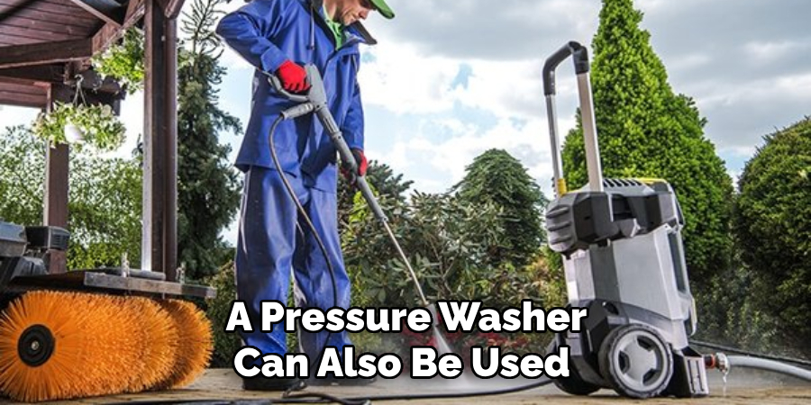 A Pressure Washer Can Also Be Used 