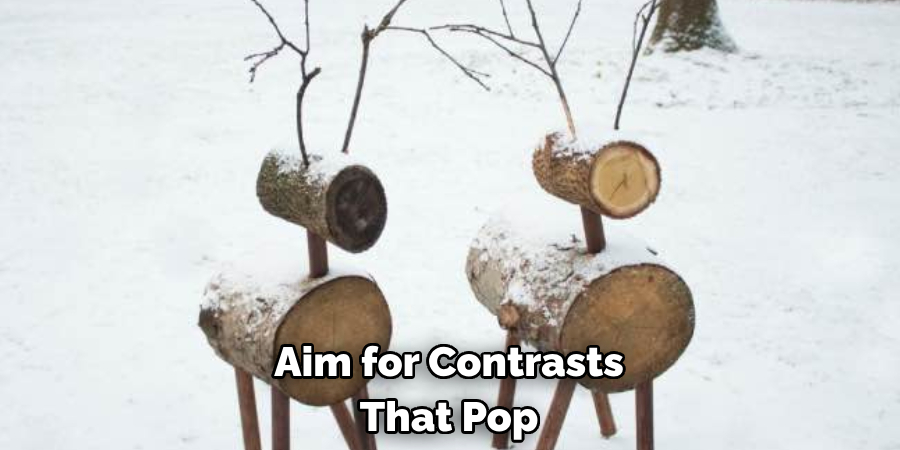 Aim for Contrasts That Pop