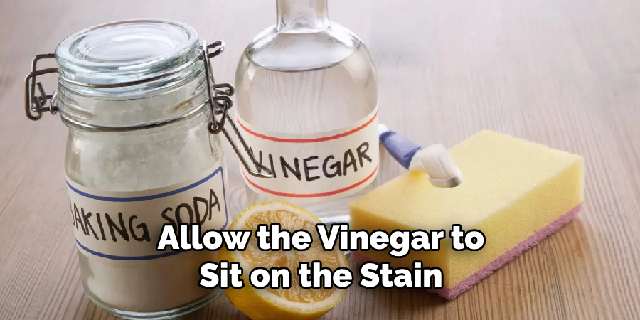 Allow the Vinegar to Sit on the Stain