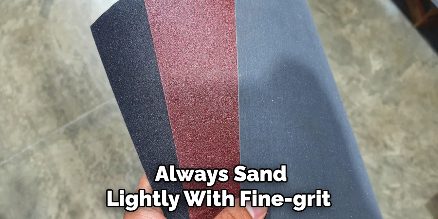 Always Sand Lightly With Fine-grit 