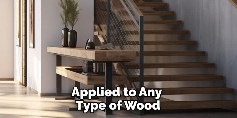 Applied to Any Type of Wood