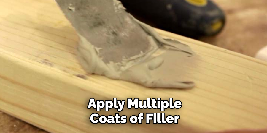 Apply Multiple Coats of Filler