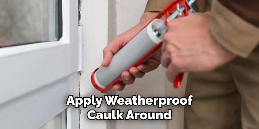 Apply Weatherproof Caulk Around