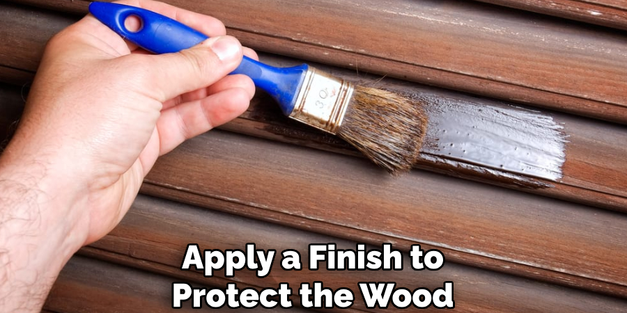 Apply a Finish to Protect the Wood