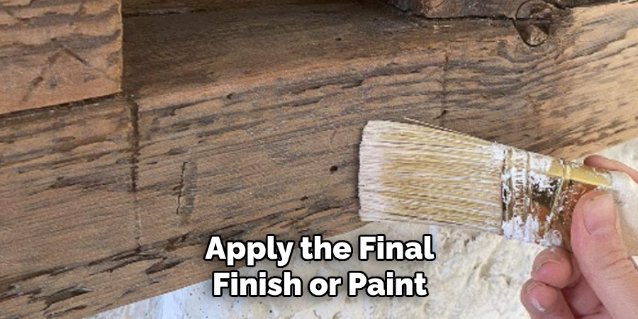 Apply the Final Finish or Paint