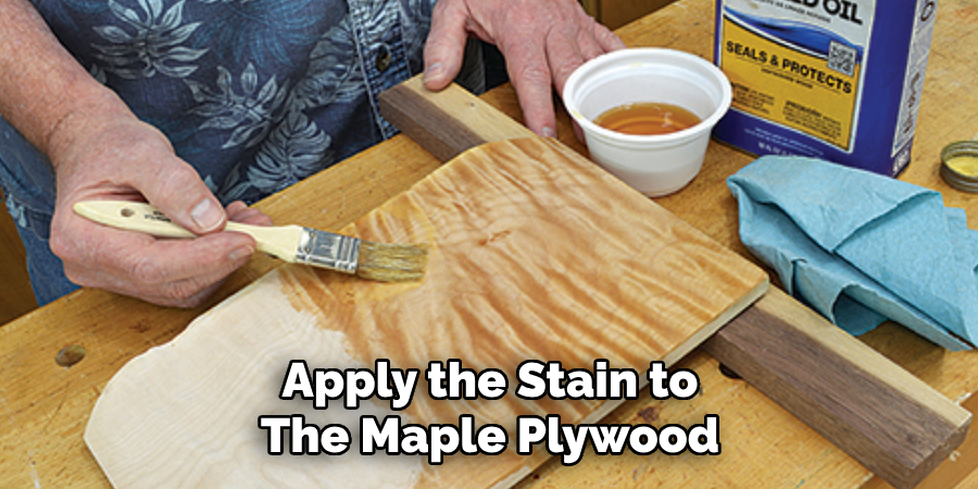 Apply the Stain to the Maple Plywood