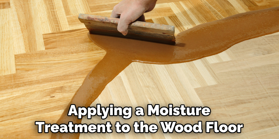 Applying a Moisture Treatment to the Wood Floor