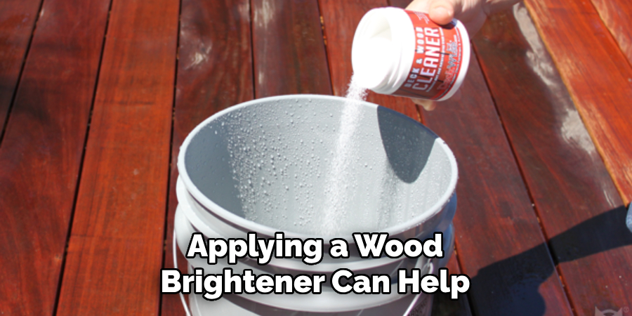 Applying a Wood Brightener Can Help