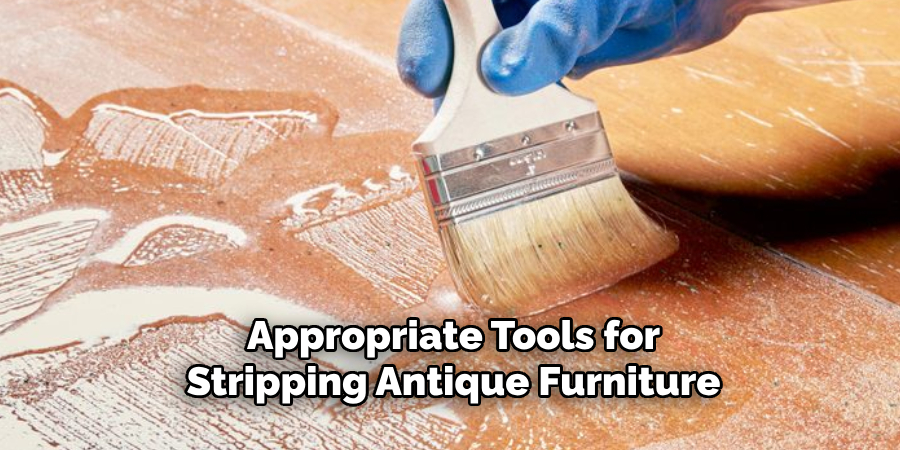 Appropriate Tools for Stripping Antique Furniture