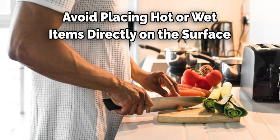 Avoid Placing Hot or Wet Items Directly on the Surface