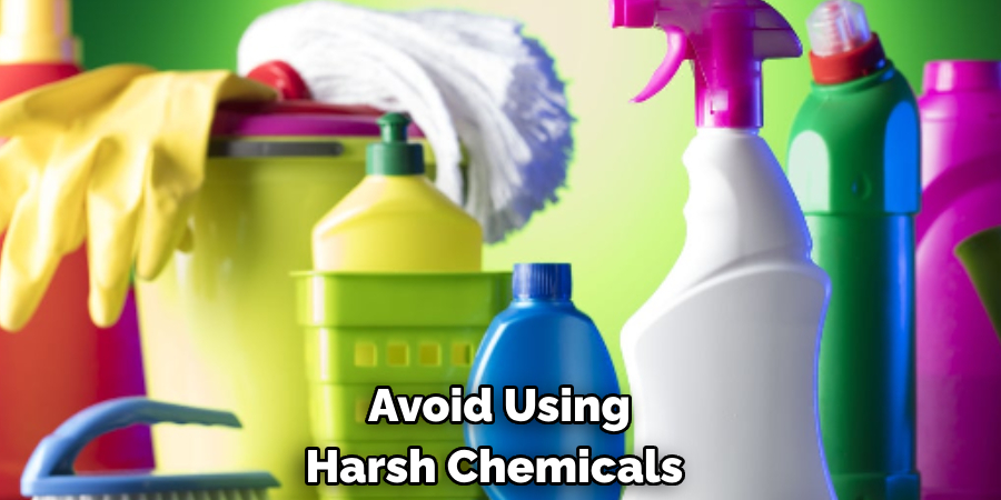 Avoid Using Harsh Chemicals