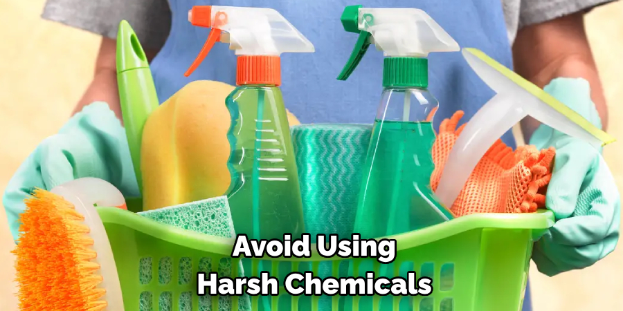 Avoid Using Harsh Chemicals