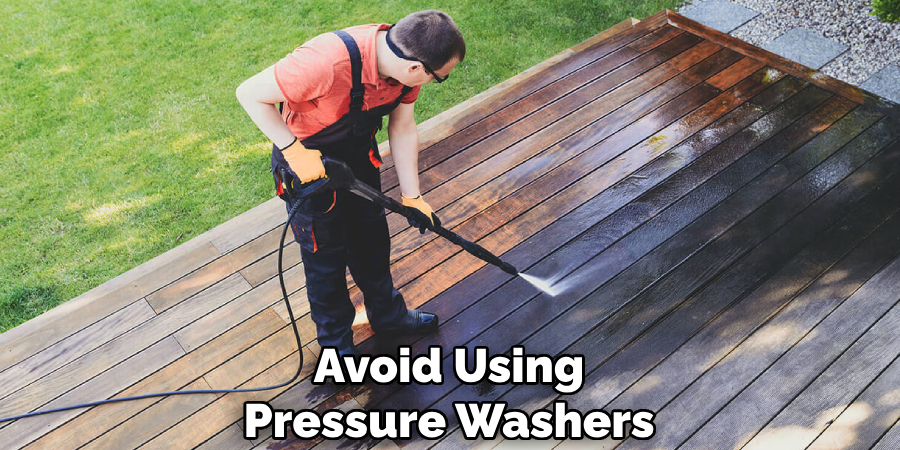 Avoid Using Pressure Washers