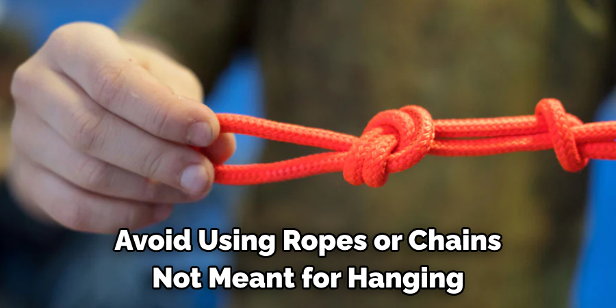 Avoid Using Ropes or Chains Not Meant for Hanging