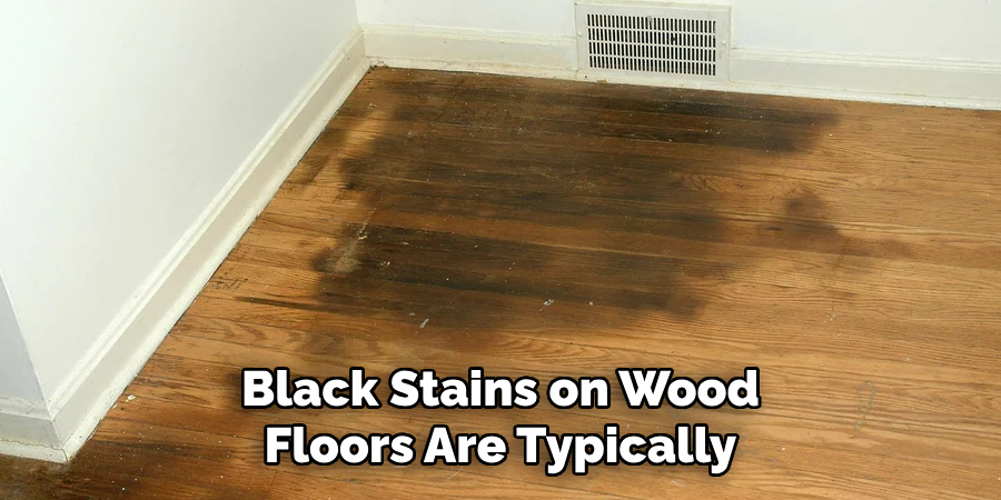 Black Stains on Wood Floors Are Typically