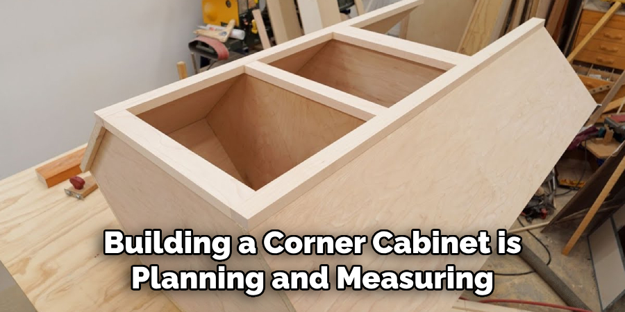 Building a Corner Cabinet is Planning and Measuring