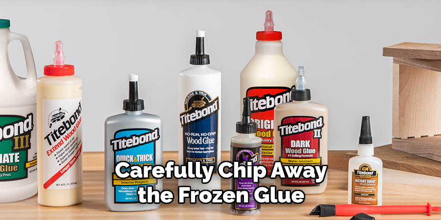 Carefully Chip Away the Frozen Glue