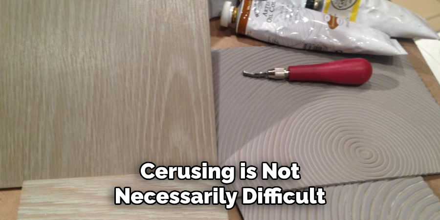 Cerusing is Not Necessarily Difficult