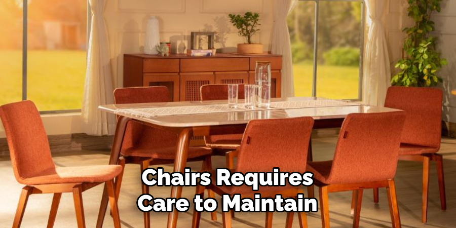 Chairs Requires Care to Maintain