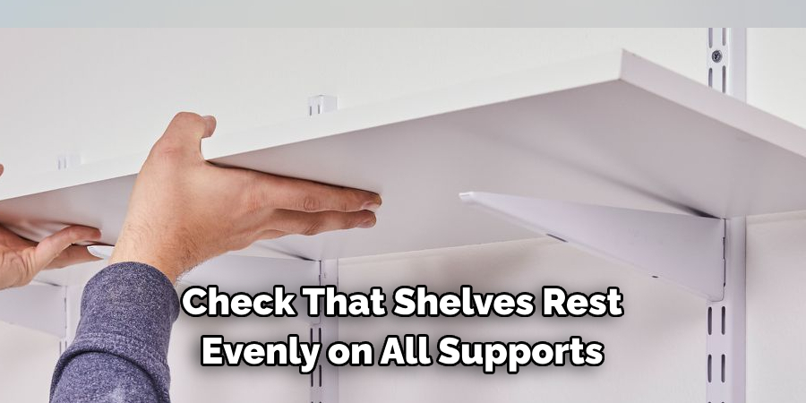 Check That Shelves Rest Evenly on All Supports