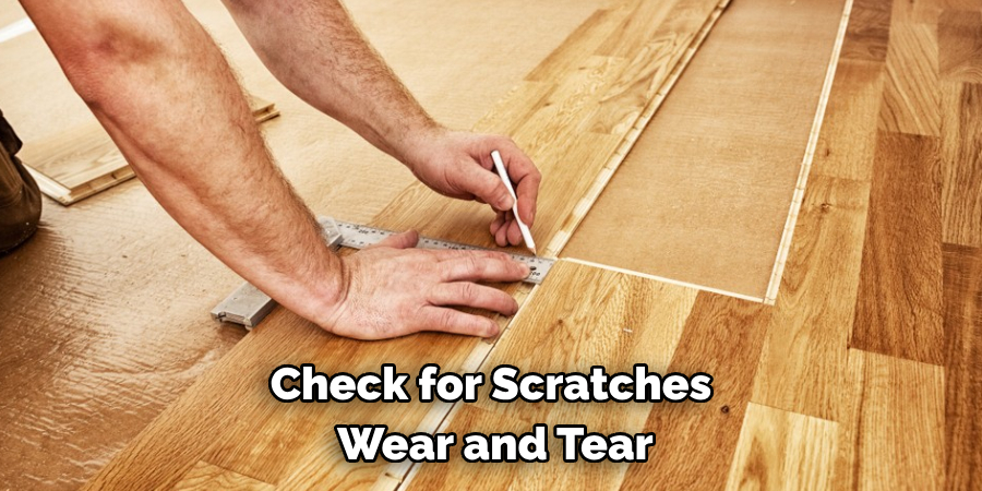 Check for Scratches Wear and Tear