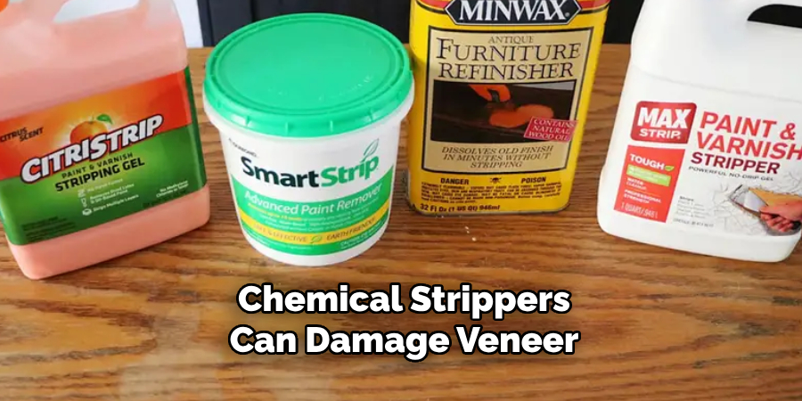 Chemical Strippers Can Damage Veneer