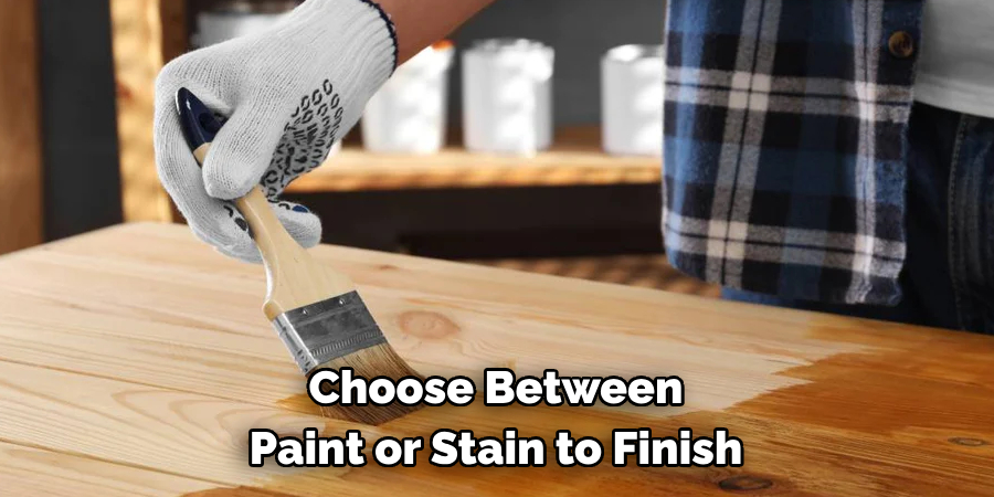 Choose Between Paint or Stain to Finish