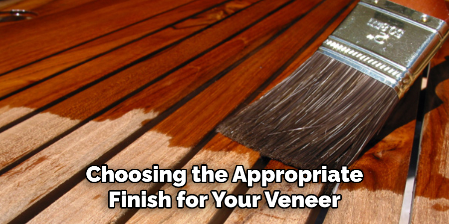 Choosing the Appropriate Finish for Your Veneer