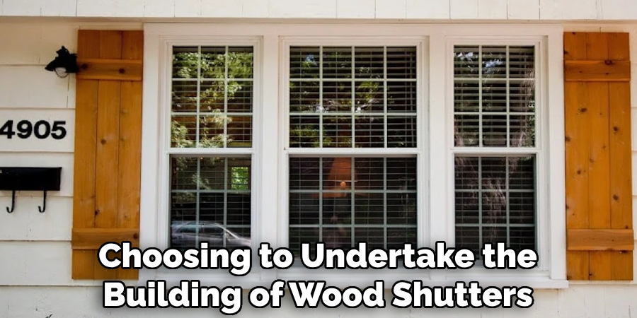 Choosing to Undertake the Building of Wood Shutters