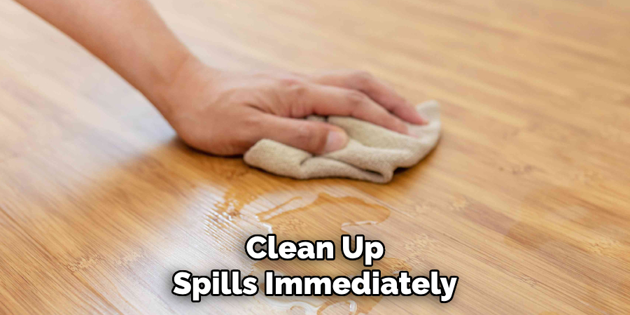 Clean Up Spills Immediately