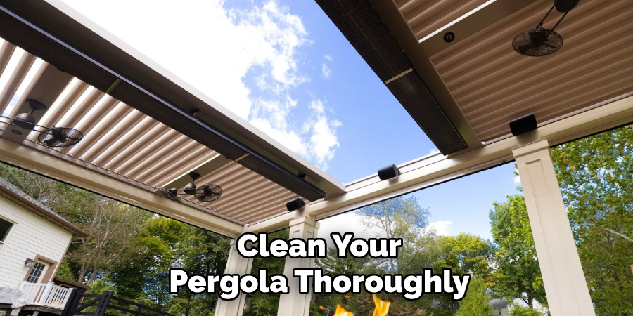 Clean Your Pergola Thoroughly