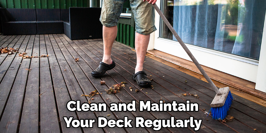 Clean and Maintain Your Deck Regularly