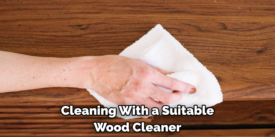 Cleaning With a Suitable Wood Cleaner