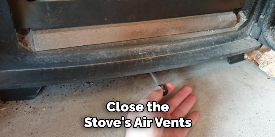 Close the Stove's Air Vents