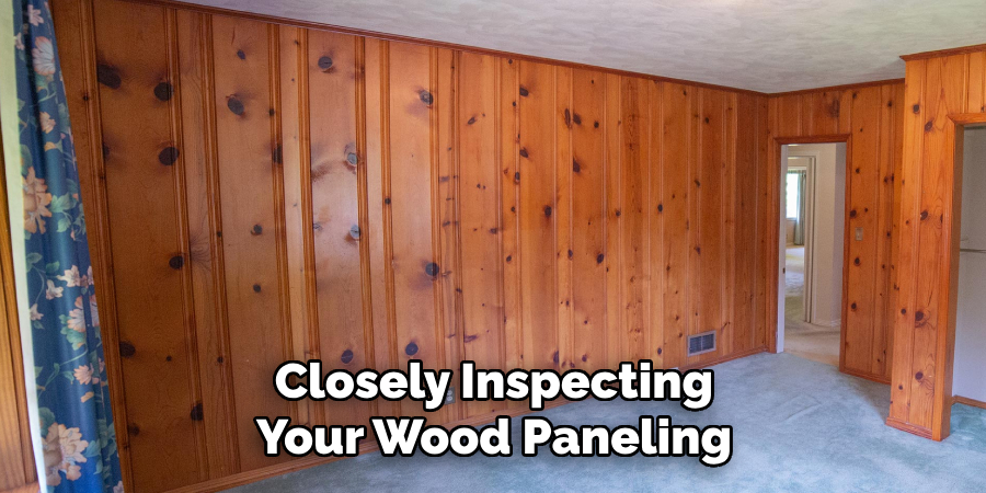 Closely Inspecting Your Wood Paneling