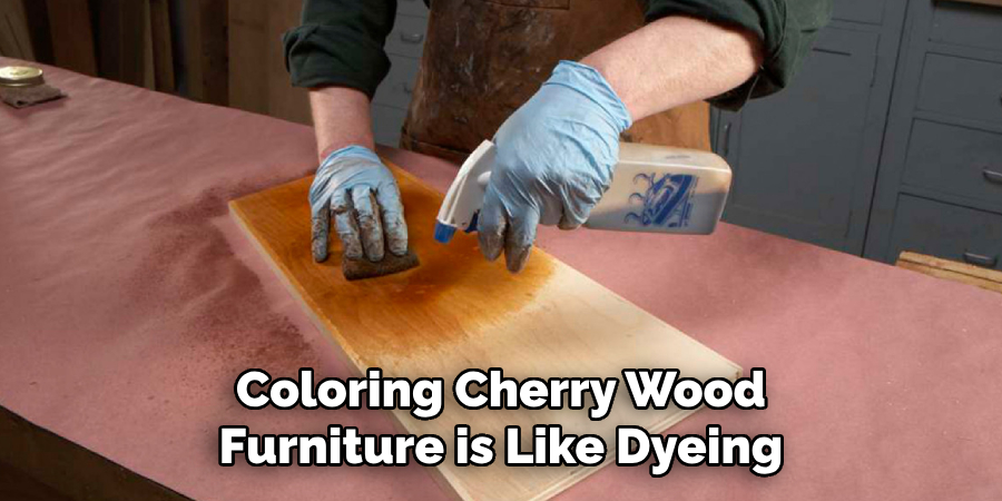 Coloring Cherry Wood Furniture is Like Dyeing