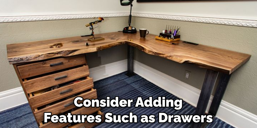 Consider Adding Features Such as Drawers