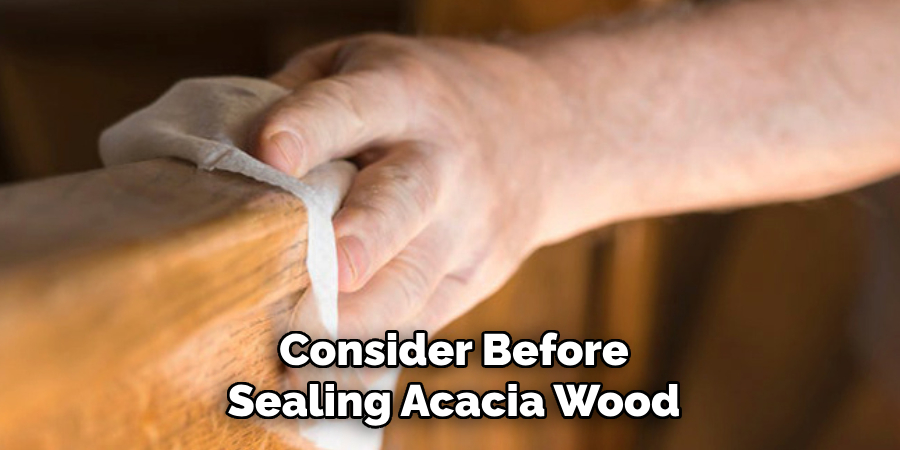 Consider Before Sealing Acacia Wood