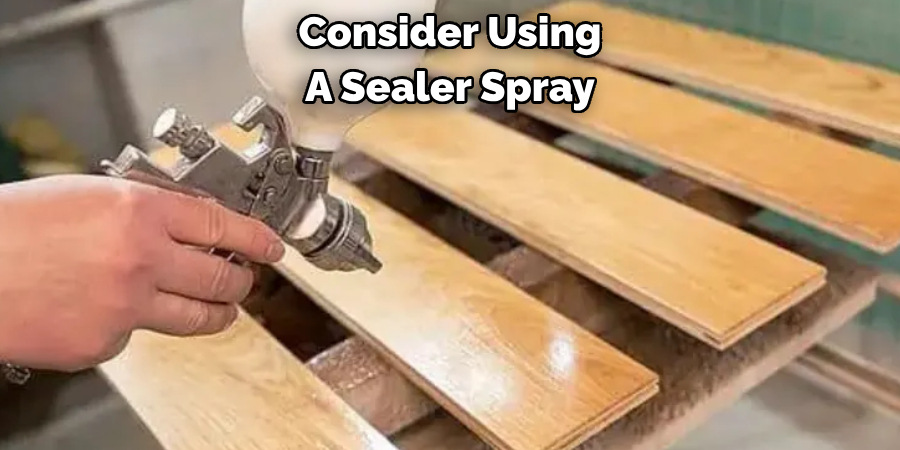 Consider Using A Sealer Spray