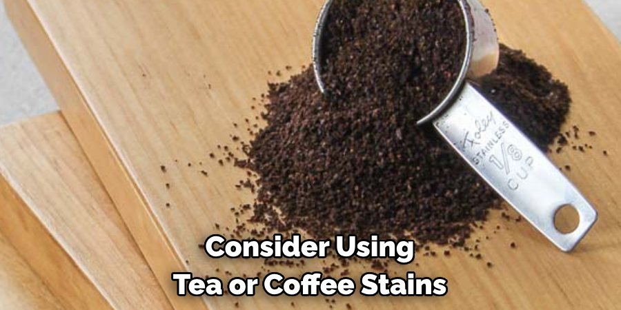 Consider Using Tea or Coffee Stains