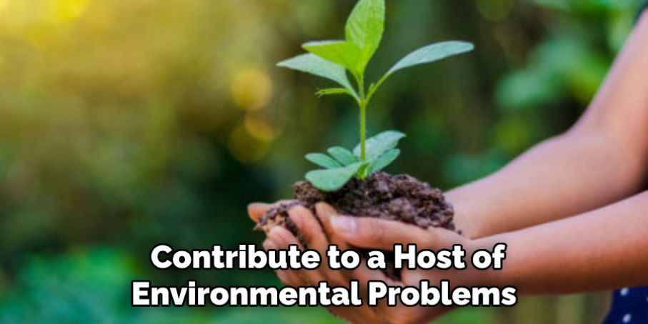 Contribute to a Host of Environmental Problems