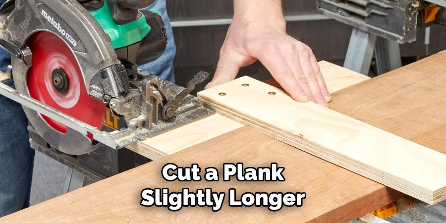 Cut a Plank Slightly Longer