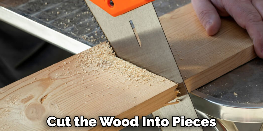 Cut the Wood Into Pieces