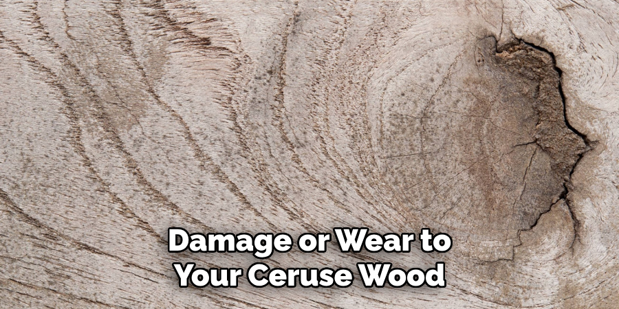 Damage or Wear to Your Ceruse Wood