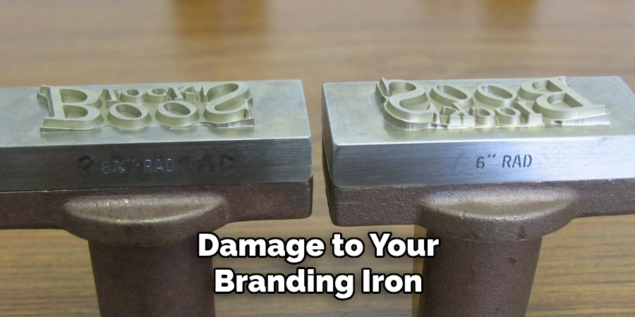 Damage to Your Branding Iron