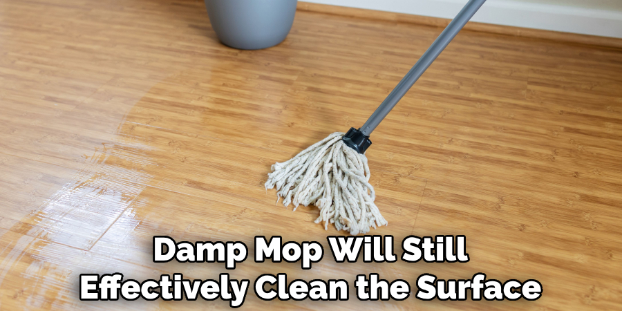 Damp Mop Will Still Effectively Clean the Surface