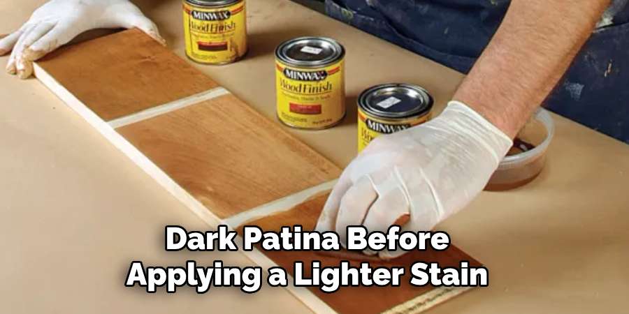 Dark Patina Before Applying a Lighter Stain