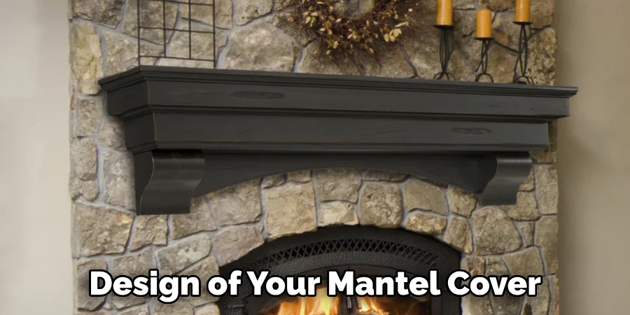 Design of Your Mantel Cover