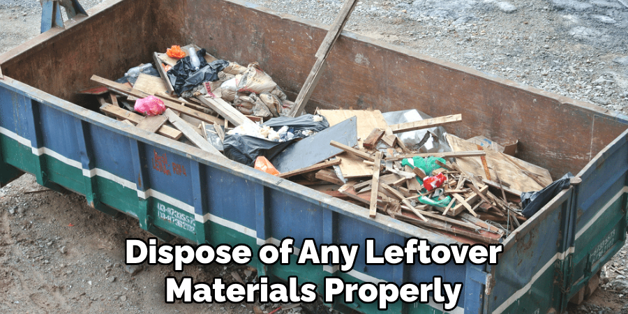 Dispose of Any Leftover Materials Properly